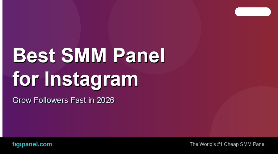 Best SMM Panel for Instagram in 2026 — Grow Followers Fast