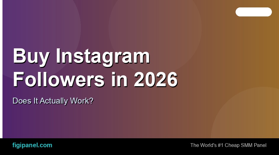 Buy Instagram Followers — Does It Actually Work in 2026?