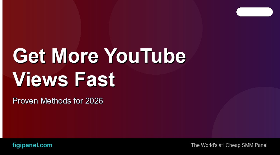 How to Get More YouTube Views Fast in 2026