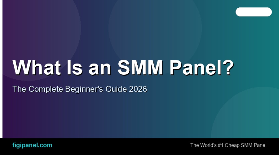 What Is an SMM Panel? The Complete Beginner's Guide (2026)